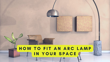 How to Fit an Arc Lamp in Your Space | Destination Lighting